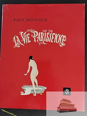 La Vie Parisienne. Eine indiskret illustrierte Forschungsreise durch 100 Jahre Pariser Sittengesc...