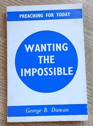 Wanting the Impossible: Preaching for Today Series