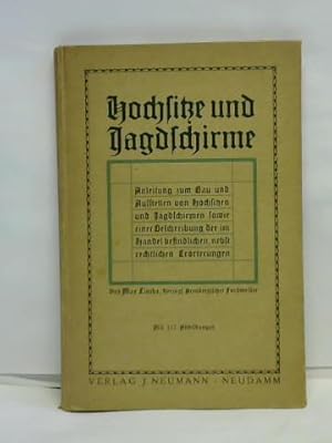 Bild des Verkufers fr Hochsitze und Jagdschirme. Anleitung zum Bau und Aufstellen von Hochsitzen und Jagdschirmen sowie Beschreibung der im Handel luflichen, nebst rechtlichen Errterungen zum Verkauf von Celler Versandantiquariat