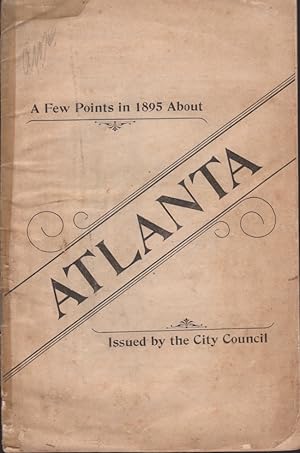 A Few Points in 1895 About Atlanta Issued by the City Council