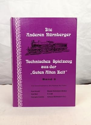 Die Anderen Nürnberger. Technisches Spielzeug aus der "Guten Alten Zeit". Band 5. Eine Zusammenst...