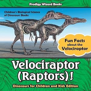Imagen del vendedor de Velociraptor (Raptors)! Fun Facts about the Velociraptor - Dinosaurs for Children and Kids Edition - Children\ s Biological Science of Dinosaurs Books a la venta por moluna