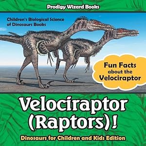 Bild des Verkufers fr Velociraptor (Raptors)! Fun Facts about the Velociraptor - Dinosaurs for Children and Kids Edition - Children\ s Biological Science of Dinosaurs Books zum Verkauf von moluna