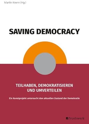 Bild des Verkufers fr Saving Democracy : Teilhaben, Demokratisieren und Umverteilen. Ein Kunstprojekt untersucht den aktuellen Zustand der Demokratie zum Verkauf von AHA-BUCH GmbH