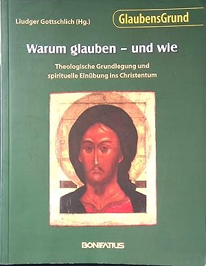 Bild des Verkufers fr Warum glauben - und wie : theologische Grundlegung und spirituelle Einbung ins Christentum. GlaubensGrund ; Bd. 1 zum Verkauf von books4less (Versandantiquariat Petra Gros GmbH & Co. KG)