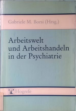 Bild des Verkufers fr Arbeitswelt und Arbeitshandeln in der Psychiatrie : Perspektiven fr die Zukunft. zum Verkauf von books4less (Versandantiquariat Petra Gros GmbH & Co. KG)