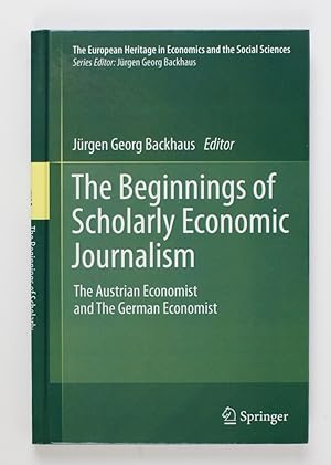 Bild des Verkufers fr The Beginnings of Scholarly Economic Journalism: The Austrian Economist and The German Economist (The European Heritage in Economics and the Social Sciences, 12, Band 12) zum Verkauf von Buchkanzlei