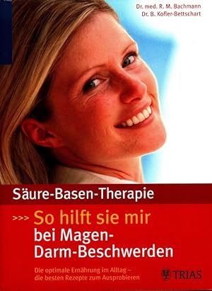 Bild des Verkufers fr Sure-Basen-Therapie: So hilft sie mir bei Magen-Darm-Beschwerden die optimale Ernhrung im Alltag ; die besten Rezepte zum Ausprobieren zum Verkauf von Versandantiquariat Nussbaum