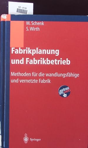 Bild des Verkufers fr Fabrikplanung und Fabrikbetrieb. Methoden fr die wandlungsfhige und vernetzte Fabrik. zum Verkauf von Antiquariat Bookfarm