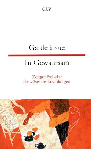 Garde à vue : zeitgenössische französische Erzählungen = In Gewahrsam. Ausw. und Übers. von Chris...