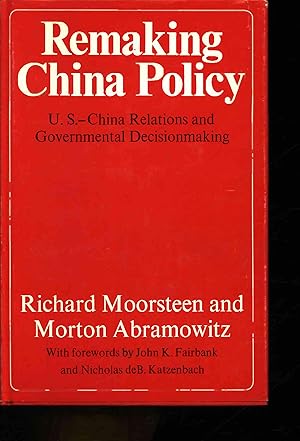 Image du vendeur pour Remaking China Policy. U.S.-China Relations and Governmental Decisionmaking. mis en vente par Antiquariat Bookfarm