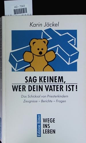 Bild des Verkufers fr Sag keinem, wer dein Vater ist! Das Schicksal von Priesterkindern; Zeugnisse - Berichte - Fragen. zum Verkauf von Antiquariat Bookfarm