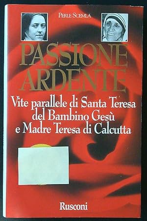 Seller image for Passione ardente. Vite parallele di s. Teresa del Bambino Gesu' e madre Teresa for sale by Librodifaccia