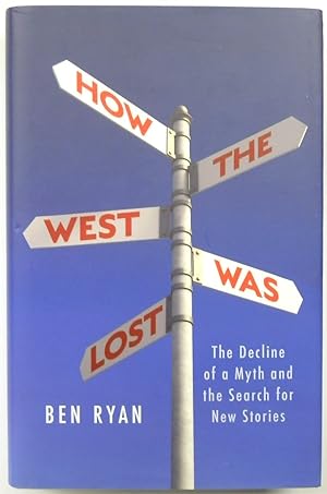 Bild des Verkufers fr How the West Was Lost: The Decline of a Myth and the Search for New Stories zum Verkauf von PsychoBabel & Skoob Books