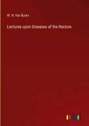 Seller image for Lectures upon Diseases of the Rectum for sale by BuchWeltWeit Ludwig Meier e.K.