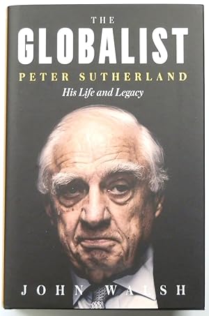 Image du vendeur pour The Globalist: Peter Sutherland, His Life and Legacy mis en vente par PsychoBabel & Skoob Books