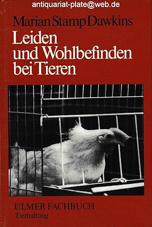 Leiden und Wohlbefinden bei Tieren. Ein Beitrag zu Fragen der Tierhaltung und des Tierschutzes. A...