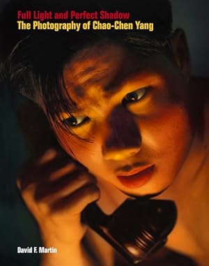 Bild des Verkufers fr Full Light and Perfect Shadow : The Photography of Chao-chen Yang zum Verkauf von GreatBookPrices