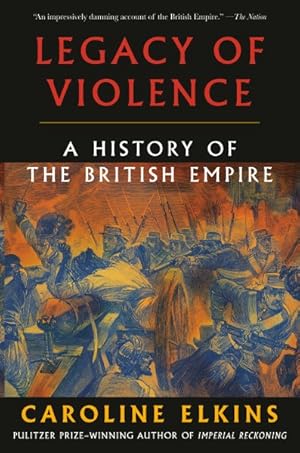 Seller image for Legacy of Violence : A History of the British Empire for sale by GreatBookPrices