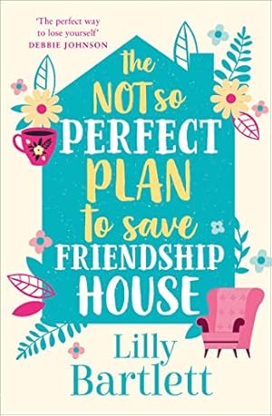 Immagine del venditore per The Not So Perfect Plan to Save Friendship House: A heartwarming,uplifting comedy about friendship, community and love: Book 2 (The Lilly Bartlett Cosy Romance Collection) venduto da WeBuyBooks