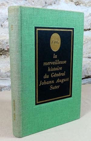 Image du vendeur pour L'or. La merveilleuse histoire du gnral Johann August Suter. mis en vente par Latulu