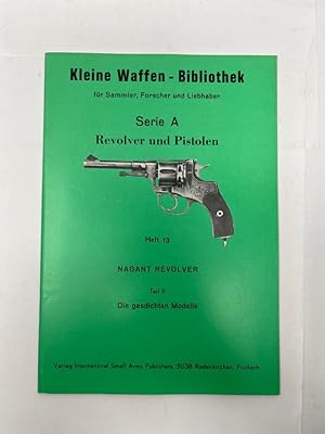 Seller image for Die kleine Waffenbibliothek Serie A Heft 13 Nagant Revolver Teil II Die gasdichten Modelle for sale by Antiquariat REDIVIVUS