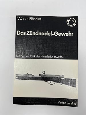 Das Zündnadel-Gewehr Beiträge zur Kritik der Hinterladungswaffe. hrsg. von / Ploennies, Wilhelm v...
