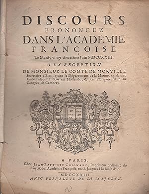 Image du vendeur pour Discours prononcez dans l'Acadmie franoise le mardy vingt-deuxime juin MDCCXXIII. A la rception de monsieur le comte de Morville secretaire d'Etat, ayant le dpartement de la Marine : cy-devant ambassadeur du Roy en Hollande, & son plenipotentiaire au congrs de Cambray. mis en vente par PRISCA