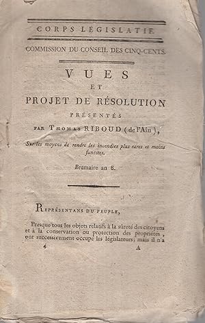 Imagen del vendedor de Corps lgislatif. Commission du Conseil des Cinq-cents. Vues et projet de rsolution prsents par Thomas Riboud (de l'Ain) sur les moyens de rendre les incendies plus rares et moins funestes. Brumaire an VIII. a la venta por PRISCA