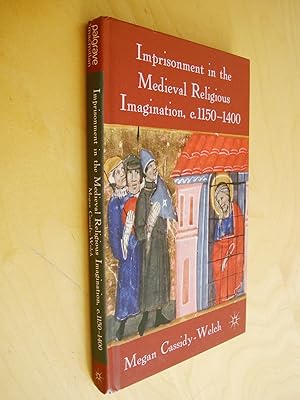 Imprisonment in the Medieval Religious Imagination c. 1150-1400