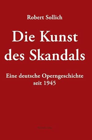 Seller image for Die Kunst des Skandals: Eine deutsche Operngeschichte seit 1945 for sale by buchversandmimpf2000