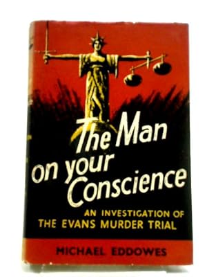 Bild des Verkufers fr The Man on Your Conscience. An Investigation of the Evans Murder Trial. zum Verkauf von World of Rare Books
