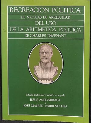 Imagen del vendedor de RECREACION POLITICA DE NICOLAS DE ARRIQUIBAR DEL USO DE LA ARITMETICA POLITICA DE CHARLES DAVENANT. a la venta por Librera Smile Books