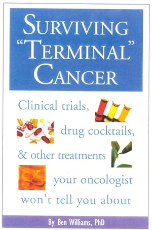 Bild des Verkufers fr Surviving Terminal Cancer : Clinical Trials, Drug Cocktails, and Other Treatments Your Oncologist Won't Tell You About zum Verkauf von GreatBookPrices