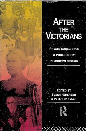 Imagen del vendedor de After the Victorians: Private Conscience & Public Duty in Modern Britain. Essays in memory of John Clive. a la venta por Trafford Books PBFA