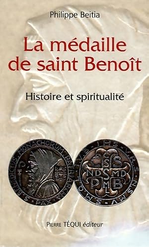 La m daille de saint-beno t : Histoire et spiritualit  - Philippe Beitia