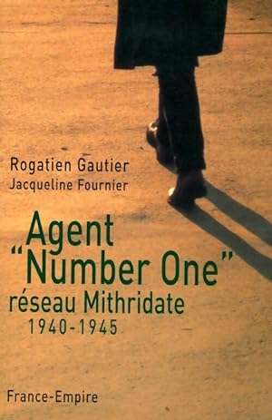 Agent Number one. R?seau Mithridate 1940-1945 - Jacqueline Gautier