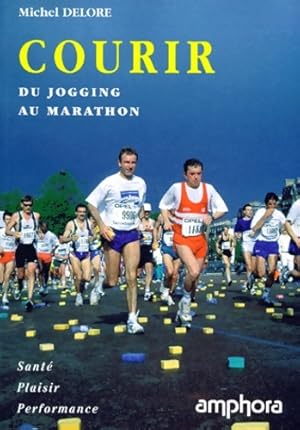 Courir : Du jogging au marathon - M. Delore