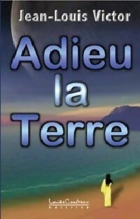 Image du vendeur pour Adieu la terre - Jean-Louis Victor mis en vente par Book Hmisphres