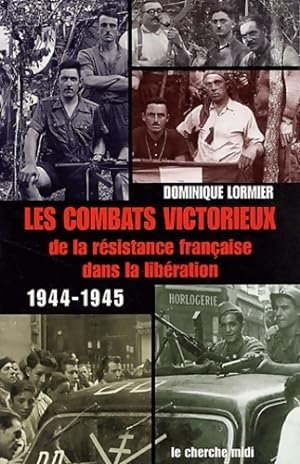 Les combats victorieux de la r sistance fran aise dans la lib ration (1944-1945) - Dominique Lormier