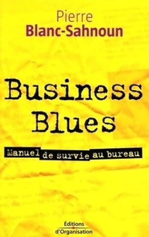 Business blues : Manuel de survie au bureau - Pierre Blanc-Sahnoun
