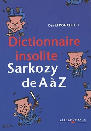 Seller image for Dictionnaire insolite : Sarkozy de A ? Z - David Ponchelet for sale by Book Hmisphres