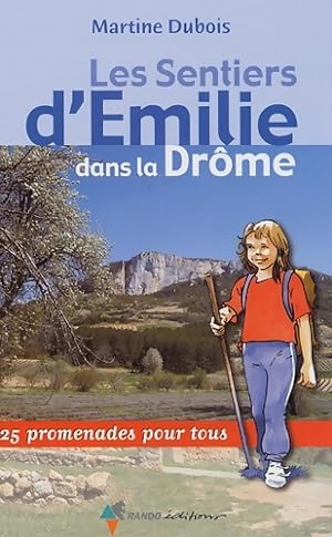 Seller image for Les sentiers d'Emilie dans la dr?me : 25 promenades pour tous - Martine Dubois for sale by Book Hmisphres