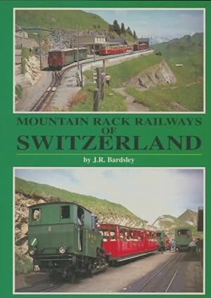 Mountain Rack Railways of Switzerland - J. R. Bardsley