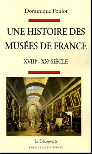 Bild des Verkufers fr Une histoire des mus?es de France XVIIIe-XXe si?cle - Dominique Poulot zum Verkauf von Book Hmisphres