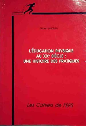 Seller image for L'?ducation physique au XXe si?cle : Une histoire des pratiques - Gilbert Andrieu for sale by Book Hmisphres
