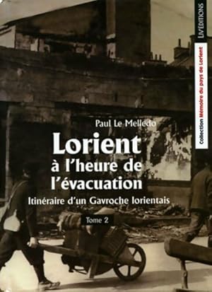 Itinéraire d'un gavroche Lorientais Tome II : Lorient à l'heure de l'évacuation - Paul Le Melledo