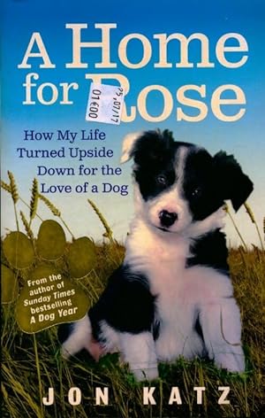 Seller image for A home for rose : How my life turned upside down for the love of a dog - Jon Katz for sale by Book Hmisphres