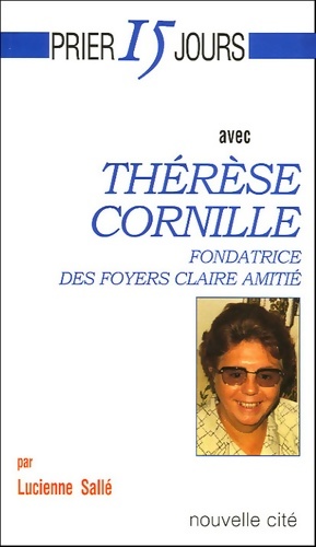 Seller image for Prier 15 jours avec Th?r?se cornille fondatrice des foyers claire amiti? - Salle Lucienne for sale by Book Hmisphres