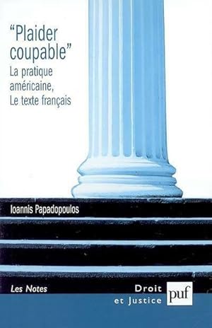 Plaider coupable. La pratique américaine. Le texte français - Ioannis Papadopoulos